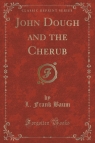 John Dough and the Cherub (Classic Reprint) Baum L. Frank