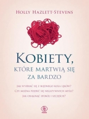 Kobiety, które martwią się za bardzo - Holly Hazlett-Stevens