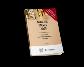 Kodeks pracy 2025. Ujednolicone przepisy z komentarzem do zmian - Opracowanie zbiorowe