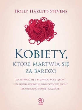 Kobiety, które martwią się za bardzo - Hazlett-Stevens Holly