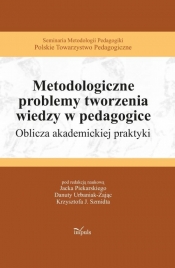 Metodologiczne problemy tworzenia wiedzy w pedagogice