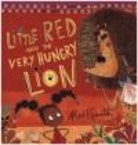 Little Red and the Very Hungry Lion Alex Smith