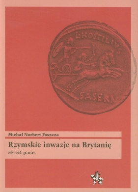 Rzymskie inwazje na Brytanię 55-54 p.n.e. - Faszcza Michał Norbert<br />
