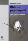 Oblicza psychopatii Obraz kliniczny i kategorie diagnostyczne Groth Jarosław