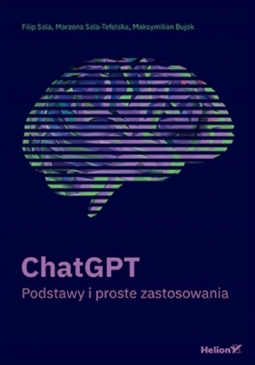 ChatGPT. Podstawy i proste zastosowania - Filip Sala, Marzena Sala-Tefelska, Maksymilian Bu