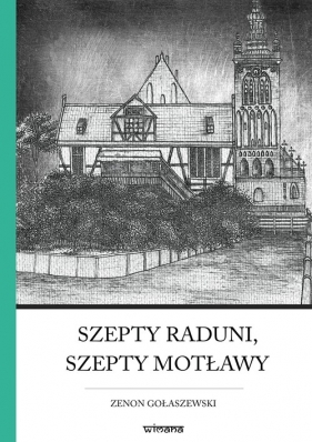 Szepty Raduni, szepty Motławy - Gołaszewski Zenon