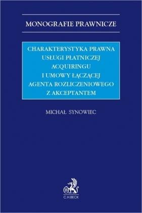 Charakterystyka prawna usługi płatniczej acquiringu i umowy łączącej agenta rozliczeniowego z akceptantem - Synowiec Michał