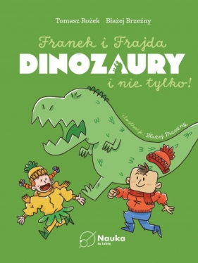 Franek i Frajda. DINOZAURY i nie tylko - Dr Tomasz Rożek .