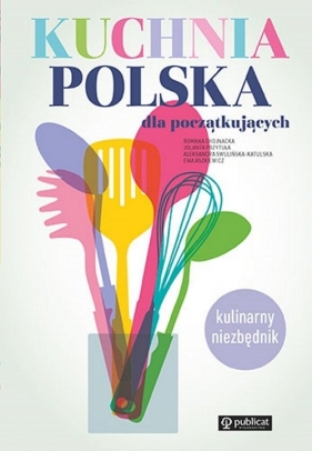 Kuchnia polska dla początkujących - Chojnacka Romana, Przytuła Jolanta, Swulińska-Katulska Aleksandra