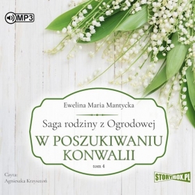 Saga rodziny z Ogrodowej T.4 W poszukiwaniu konwalii (Audiobook) - Mantycka Ewelina Maria
