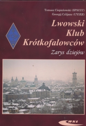 Lwowski klub krótkofalowców Zarys dziejów - Ciepłowski Tomasz