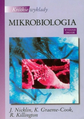 Krótkie wykłady Mikrobiologia - Nicklin J., Graeme - Cook K., Killington R.