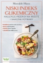 Niski indeks glikemiczny najlepsze przepisy na proste i smaczne potrawy - Meredith Mann