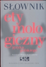 Słownik etymologiczny języka polskiego  Długosz Kurczabowa Krystyna