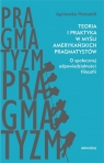 Teoria i praktyka w myśli amerykańskich pragmatystów O społecznej Agnieszka Hensoldt