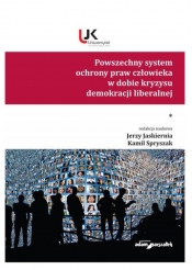 Powszechny system ochrony praw człowieka w dobie kryzysu demokracji liberalnej. Tom 1