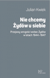 Nie chcemy Żydów u siebie - Julian Kwiek