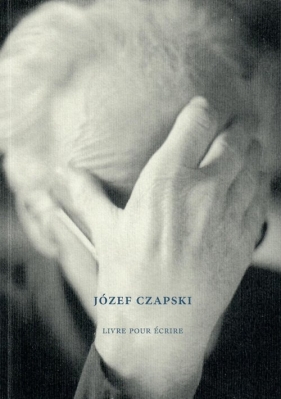 Józef Czapski. Livre pour écrire - Mikołaj Nowak-Rogoziński