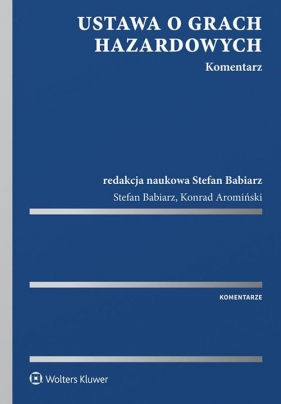 Ustawa o grach hazardowych Komentarz - Babiarz Stefan, Aromiński Konrad