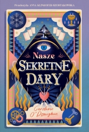 Nasze Sekretne Dary The Gifts Tom 1 - Caroline O'Donoghue