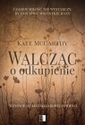 Walcząc o odkupienie (II wydanie) Kate McCarthy