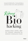  Kobiecy biohacking. Zhakuj ciało i umysł, żeby żyć, chudnąć i odmładzać