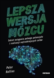 Lepsza wersja mózgu. Sekret osiągania pełnego potencjału i realizacji najtrudniejszych celów - Peter Hollins