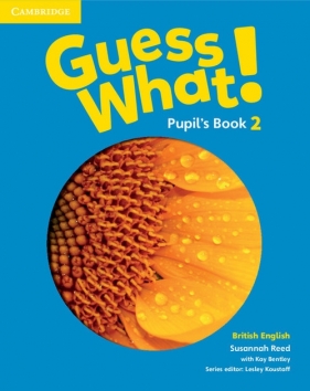 Guess What! 2 Pupil's Book British English - Susannah Reed, Bentley Kay