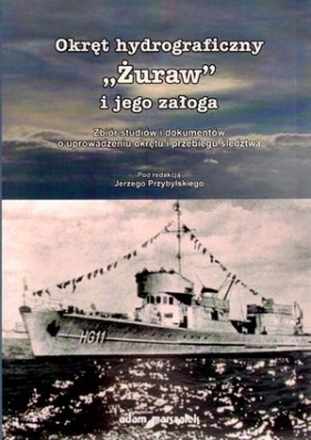 Okręt hydrograficzny Żuraw i jego załoga - Jerzy Przybylski