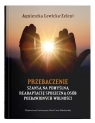 Przebaczenie szansą na pomyślną readaptację społeczną osób pozbawionych Agnieszka Lewicka-Zelent