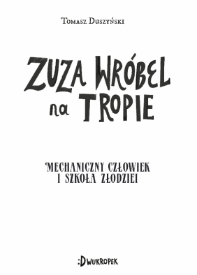 Mechaniczny Człowiek i szkoła złodziei. Zuza Wróbel na tropie. Tom 2 - Tomasz Duszyński