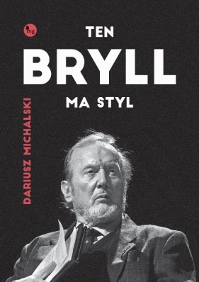 Ten Bryll ma styl. Opowieść o Erneście Bryllu - Michalski Dariusz