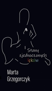 Stany zjednoczonych lęków - Marta Grzegorczyk