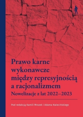 Prawo karne wykonawcze między represyjnością a... - Adam Kwieciński, Kamila Mrozek