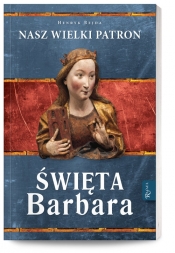 Święta Barbara Nasz wielki patron - Henryk Bejda