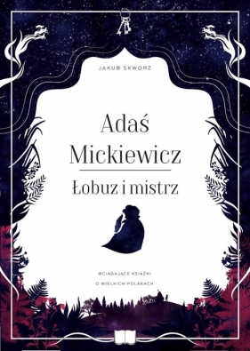 Adaś Mickiewicz. Łobuz i mistrz - Skworz Jakub