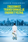 Zrozumieć transformację energetyczną Od depresji do wizji albo jak Popkiewicz Marcin