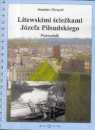 Litewskimi ścieżkami Józefa Piłsudskiego Stanisław Wyrzycki