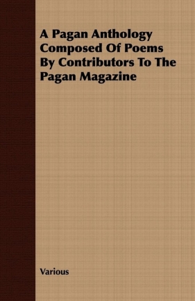 A Pagan Anthology Composed Of Poems By Contributors To The Pagan Magazine - Various