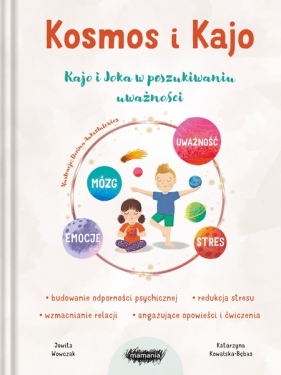 Kosmos i Kajo. Kajo i Joka w poszukiwaniu uważności - Jowita Wowczak, Katarzyna Kowalska-Bębas