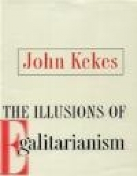 Illusions of Egalitarianism John Kekes