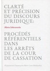 Clarte et precision du discours juridique: Procedes referentiels dans les arrets de la cour de cassation - Sobieszewska Marta