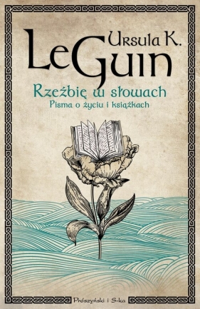Rzeźbię w słowach - Ursula K. Le Guin