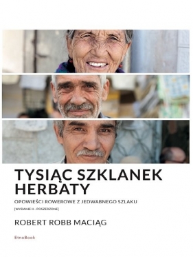 Tysiąc Szklanek Herbaty (opowieści rowerowe z Jedwabnego Szlaku) - Robert Maciąg