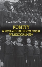 Kobiety w systemie obronnym Polski w latach 1918-1939 (Uszkodzona okładka - zarysowania) - Małgorzata Wiśniewska