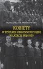 Kobiety w systemie obronnym Polski w latach 1918-1939 (Uszkodzona okładka - zarysowania) - Małgorzata Wiśniewska