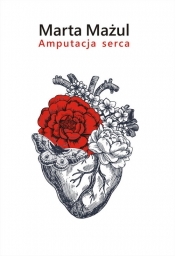 Amputacja serca - Mażul Marta