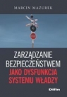 Zarządzanie bezpieczeństwem jako dysfunkcja systemu władzy Mazurek Marcin