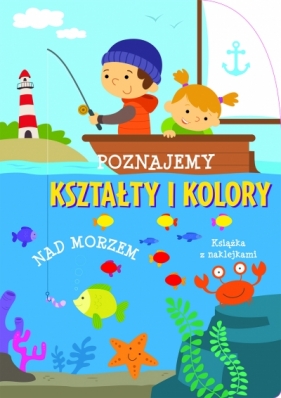 Poznajemy kształty i kolory. Nad morzem - Opracowanie zbiorowe