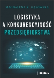 Logistyka a konkurencyjność przedsiębiorstwa - Magdalena K. Gąsowska